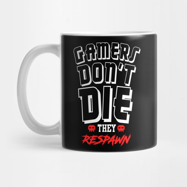 Gamers Don't Die They Respawn by JDaneStore